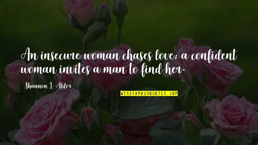 Love Woman Quotes By Shannon L. Alder: An insecure woman chases love; a confident woman