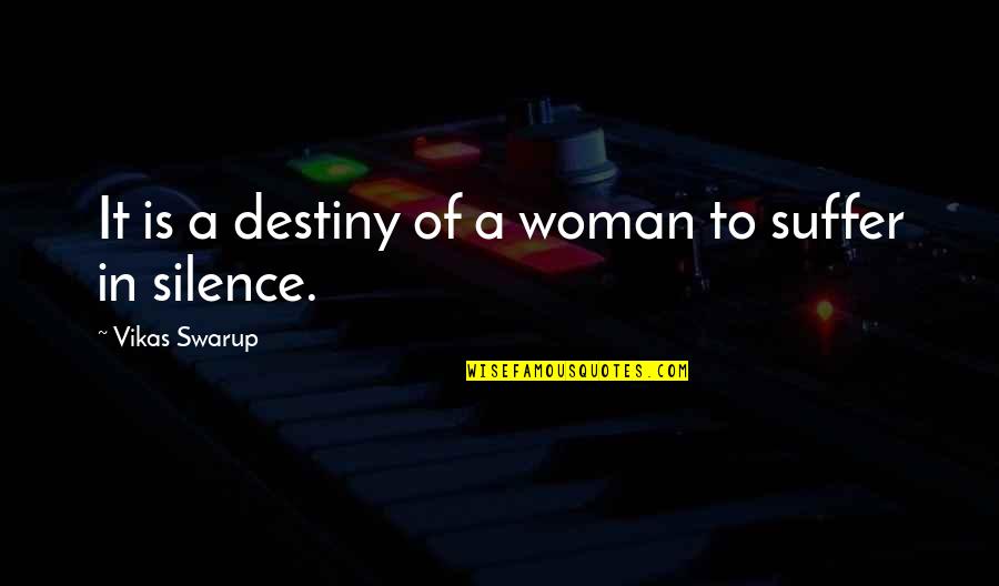 Love Woman Quotes By Vikas Swarup: It is a destiny of a woman to