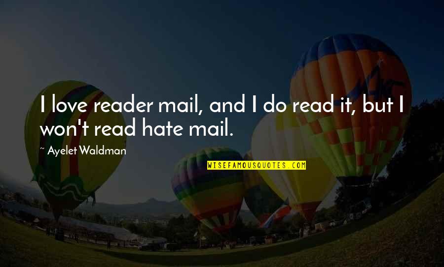 Love Won Quotes By Ayelet Waldman: I love reader mail, and I do read