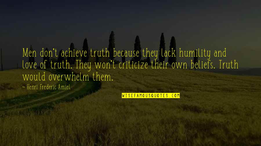 Love Won Quotes By Henri Frederic Amiel: Men don't achieve truth because they lack humility