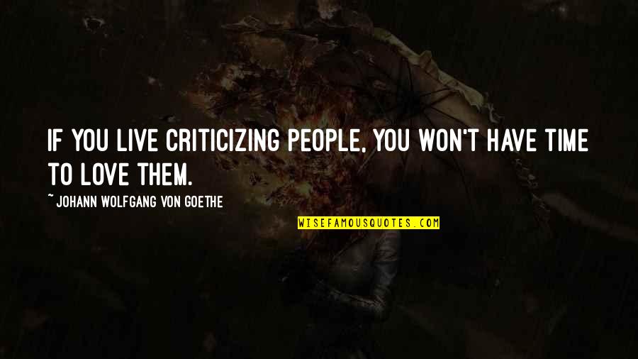 Love Won Quotes By Johann Wolfgang Von Goethe: If you live criticizing people, you won't have