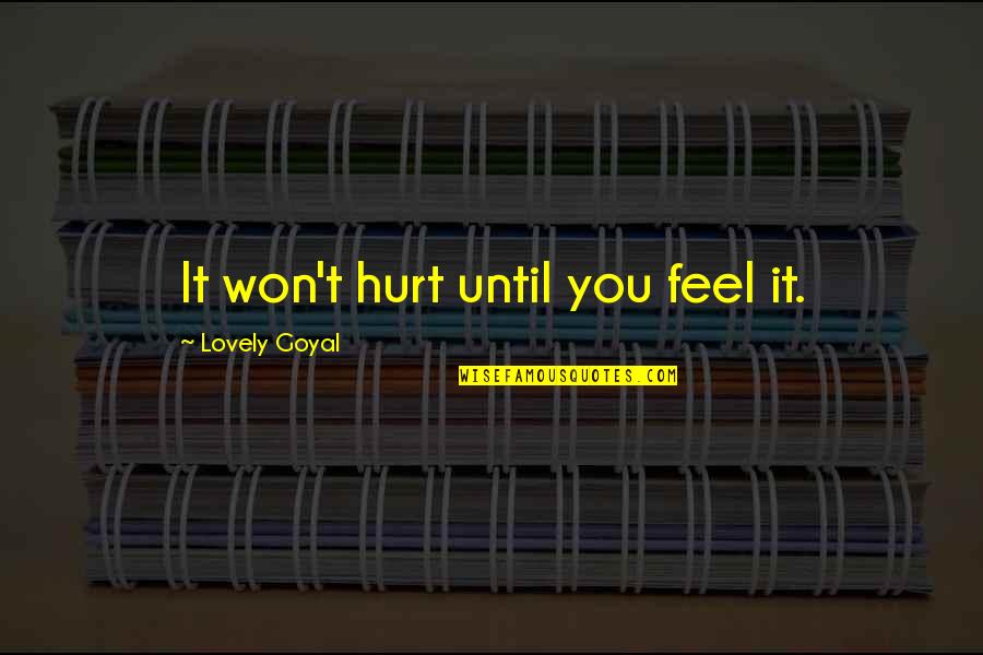 Love Won Quotes By Lovely Goyal: It won't hurt until you feel it.