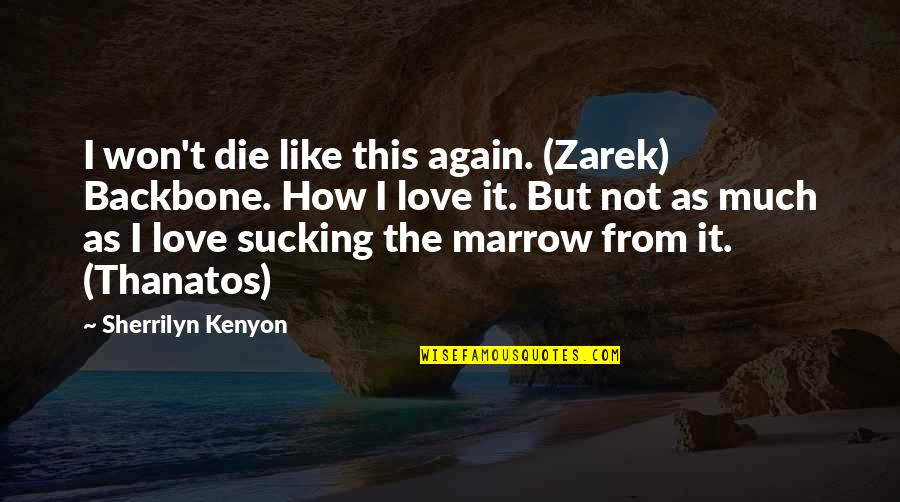 Love Won Quotes By Sherrilyn Kenyon: I won't die like this again. (Zarek) Backbone.