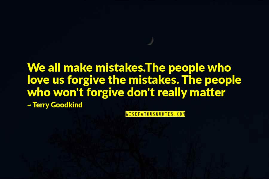 Love Won Quotes By Terry Goodkind: We all make mistakes.The people who love us