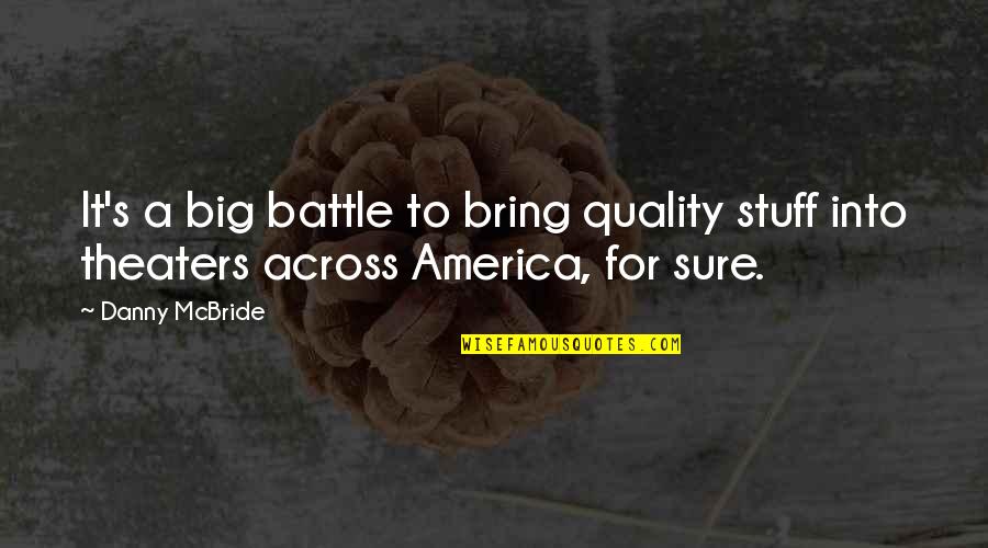 Love Wording Quotes By Danny McBride: It's a big battle to bring quality stuff