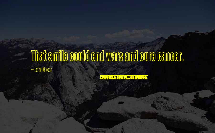 Love Wording Quotes By John Green: That smile could end wars and cure cancer. Love Wording Quotes By John Green: That smile could end wars and cure cancer.