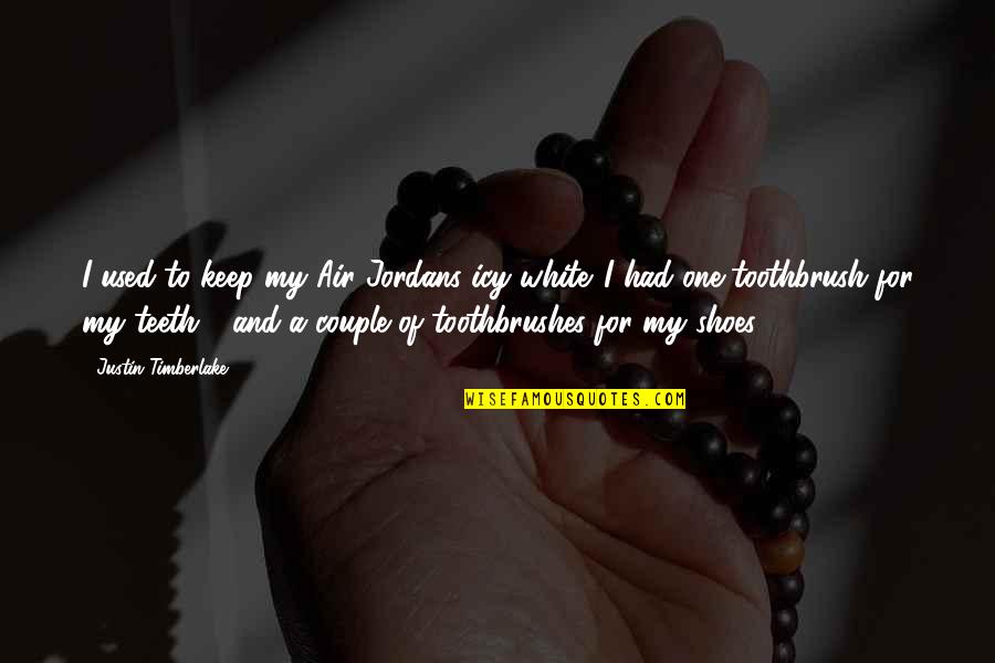 Love Wording Quotes By Justin Timberlake: I used to keep my Air Jordans icy Love Wording Quotes By Justin Timberlake: I used to keep my Air Jordans icy