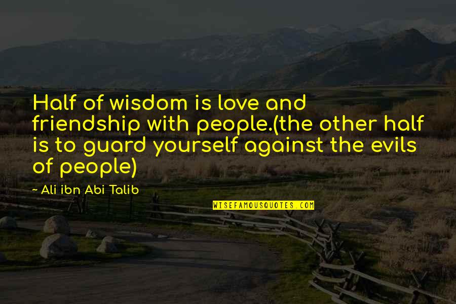 Love Words Of Wisdom Quotes By Ali Ibn Abi Talib: Half of wisdom is love and friendship with