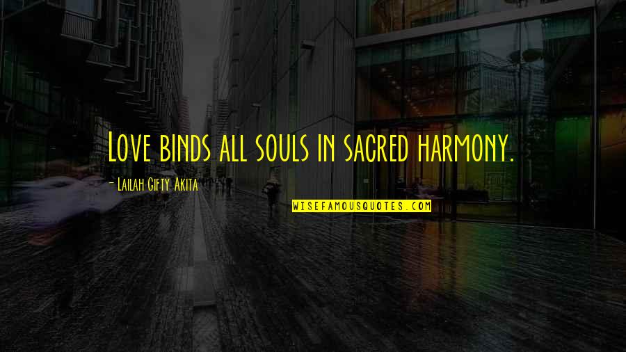 Love Words Of Wisdom Quotes By Lailah Gifty Akita: Love binds all souls in sacred harmony.