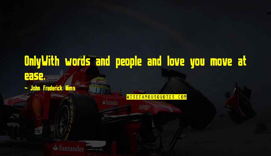 Love Words Quotes By John Frederick Nims: OnlyWith words and people and love you move