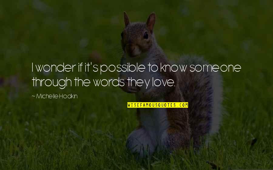 Love Words Quotes By Michelle Hodkin: I wonder if it's possible to know someone