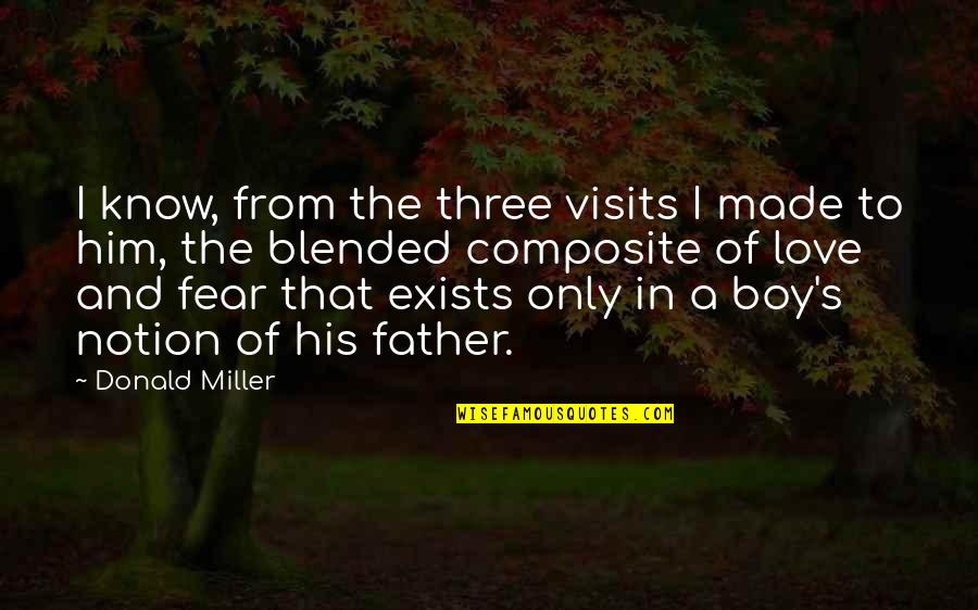 Love Working Quote Quotes By Donald Miller: I know, from the three visits I made Love Working Quote Quotes By Donald Miller: I know, from the three visits I made