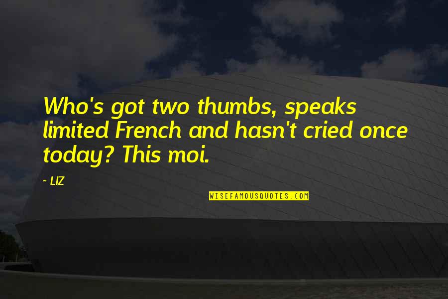 Love Works Both Ways Quotes By LIZ: Who's got two thumbs, speaks limited French and