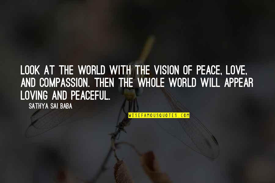 Love World Quotes By Sathya Sai Baba: Look at the world with the vision of