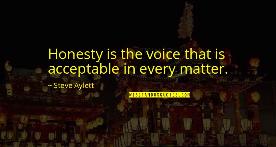 Love Worth Dying For Quotes By Steve Aylett: Honesty is the voice that is acceptable in
