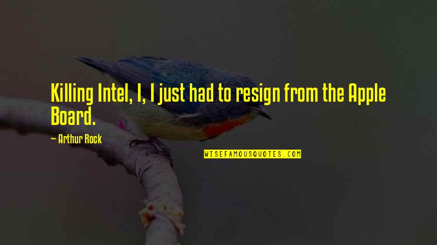 Love Worth Finding Quotes By Arthur Rock: Killing Intel, I, I just had to resign