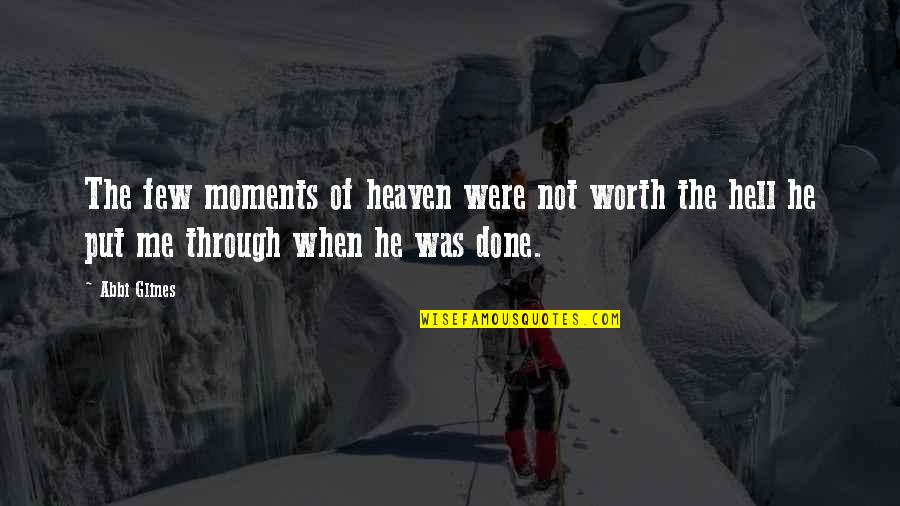 Love Worth The Pain Quotes By Abbi Glines: The few moments of heaven were not worth