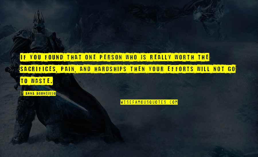 Love Worth The Pain Quotes By Anna Agoncillo: If you found that one person who is