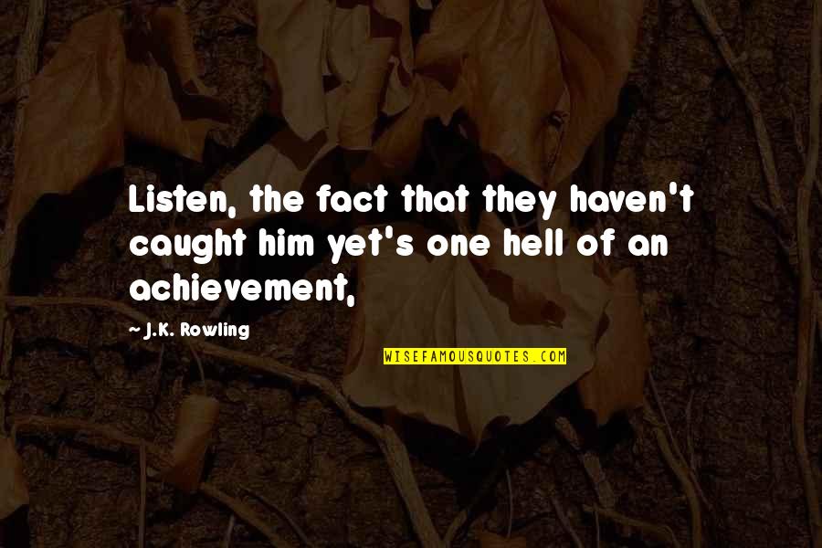 Love Worth The Pain Quotes By J.K. Rowling: Listen, the fact that they haven't caught him