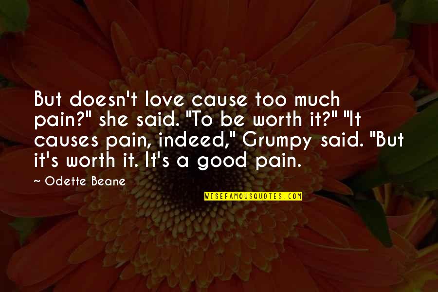 Love Worth The Pain Quotes By Odette Beane: But doesn't love cause too much pain?" she