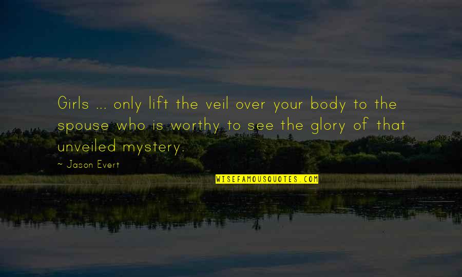 Love Worthy Quotes By Jason Evert: Girls ... only lift the veil over your