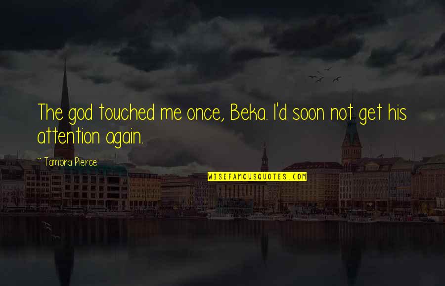 Love Written In The Stars Quotes By Tamora Pierce: The god touched me once, Beka. I'd soon