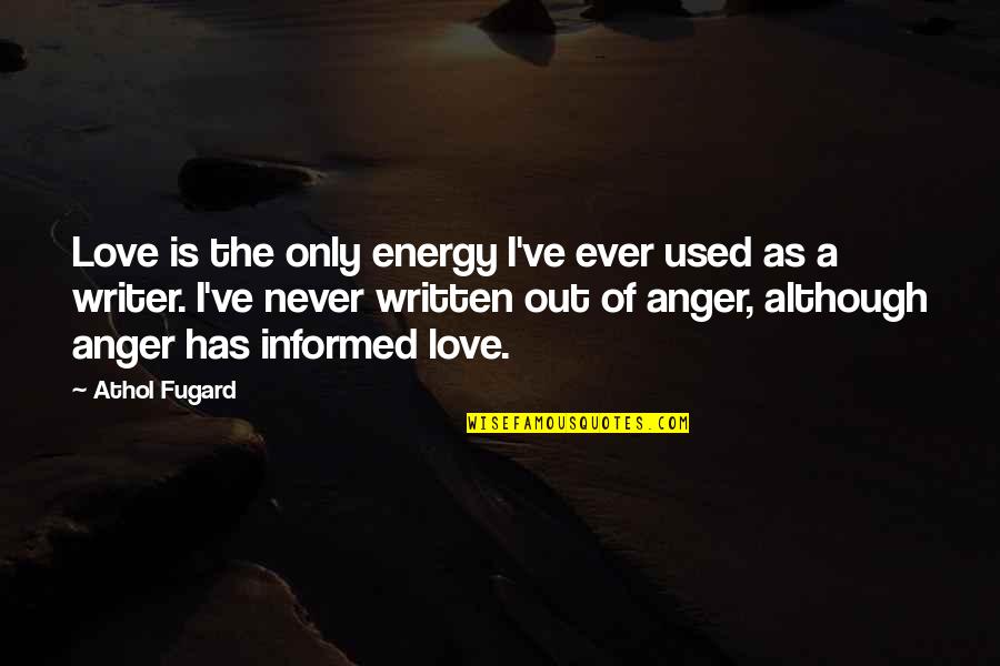 Love Written Quotes By Athol Fugard: Love is the only energy I've ever used