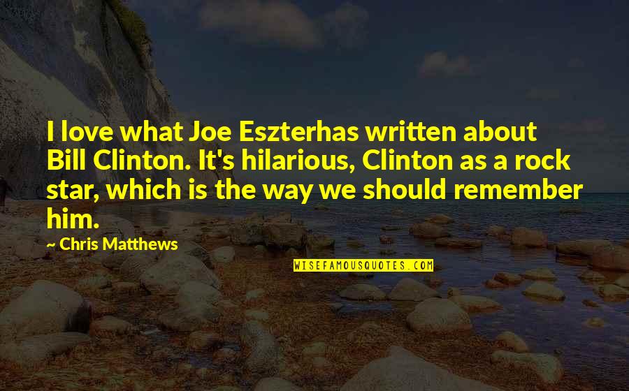 Love Written Quotes By Chris Matthews: I love what Joe Eszterhas written about Bill