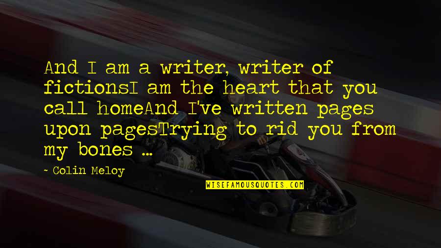 Love Written Quotes By Colin Meloy: And I am a writer, writer of fictionsI