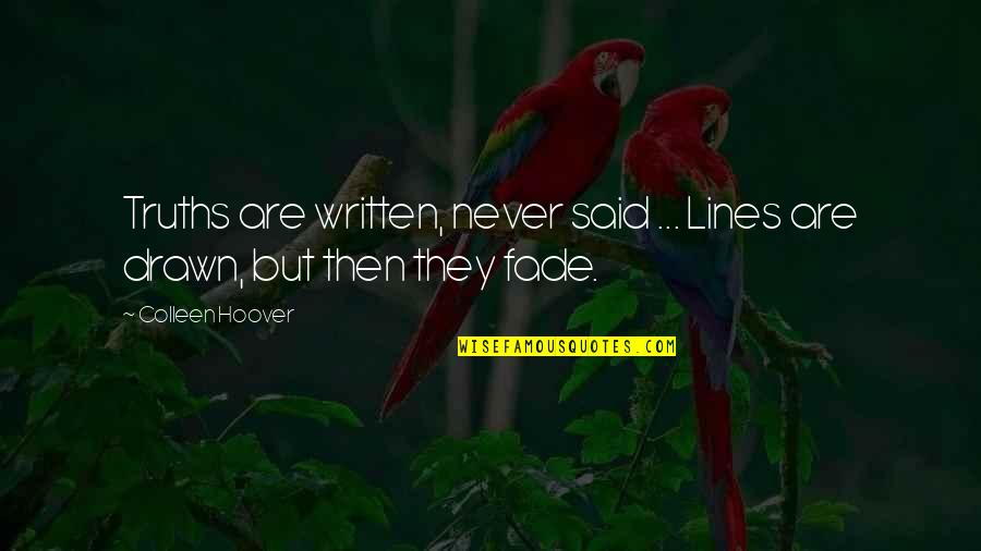 Love Written Quotes By Colleen Hoover: Truths are written, never said ... Lines are