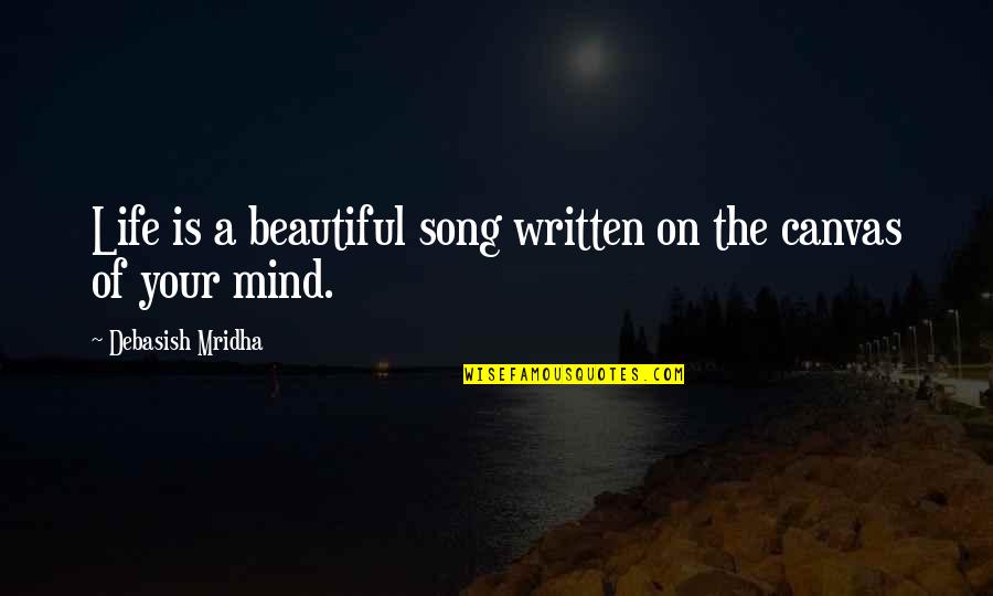 Love Written Quotes By Debasish Mridha: Life is a beautiful song written on the