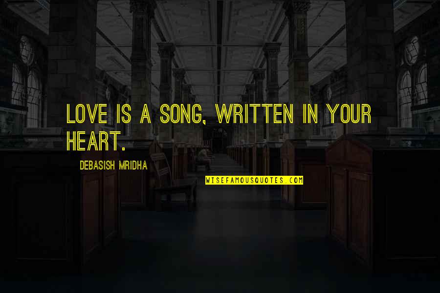 Love Written Quotes By Debasish Mridha: Love is a song, written in your heart.