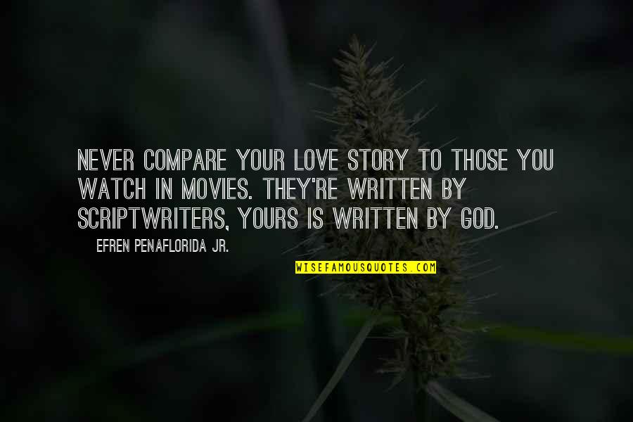 Love Written Quotes By Efren Penaflorida Jr.: Never compare your love story to those you