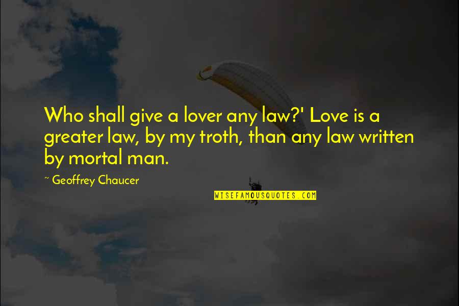 Love Written Quotes By Geoffrey Chaucer: Who shall give a lover any law?' Love