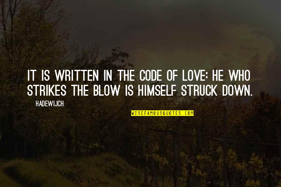 Love Written Quotes By Hadewijch: It is written in the code of love: