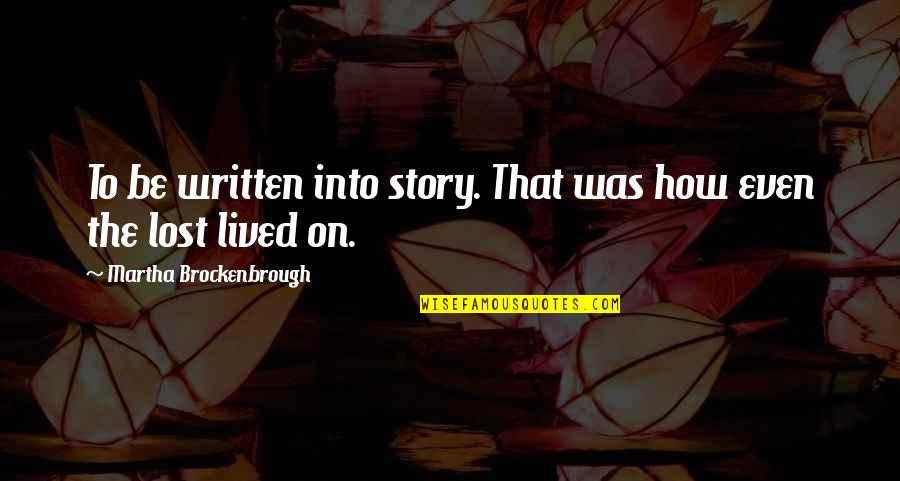 Love Written Quotes By Martha Brockenbrough: To be written into story. That was how