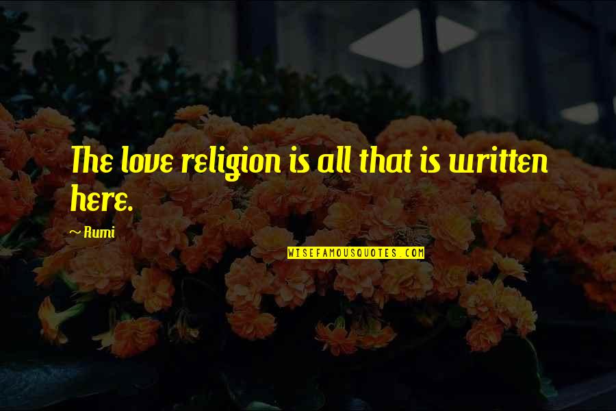 Love Written Quotes By Rumi: The love religion is all that is written