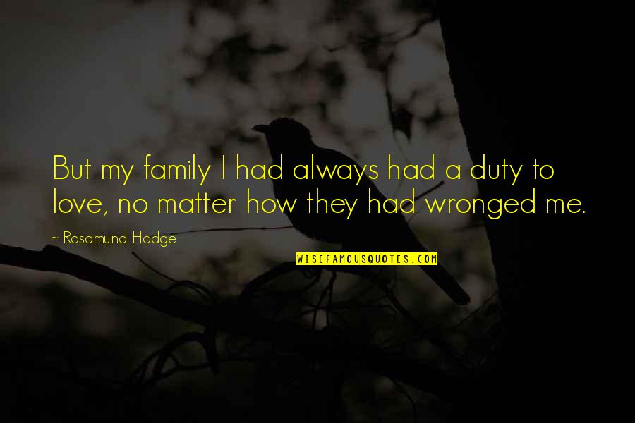 Love Wronged Quotes By Rosamund Hodge: But my family I had always had a