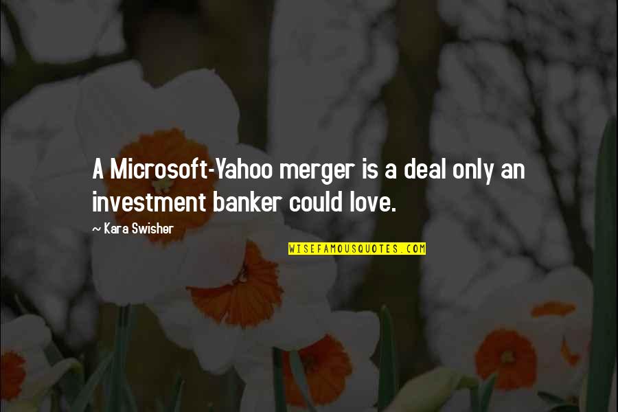 Love Yahoo Quotes By Kara Swisher: A Microsoft-Yahoo merger is a deal only an