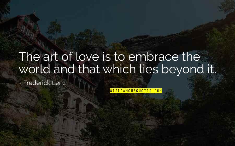 Love Yoga Quotes By Frederick Lenz: The art of love is to embrace the