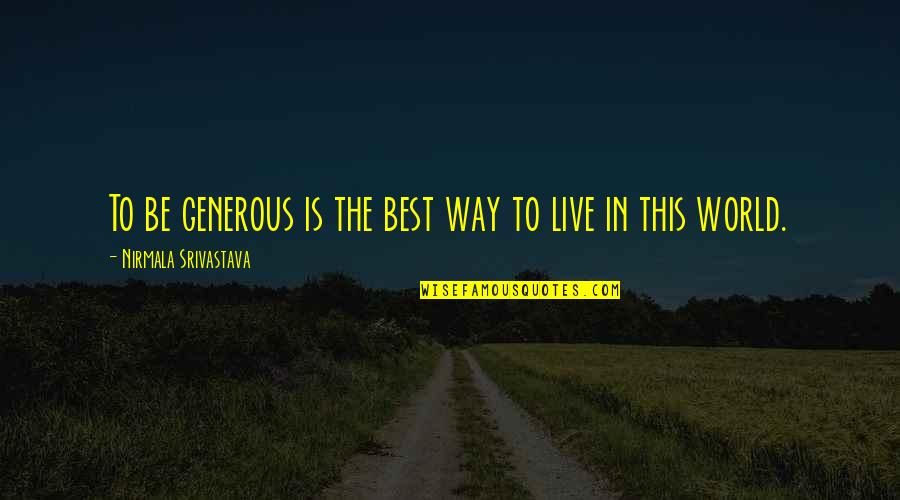 Love Yoga Quotes By Nirmala Srivastava: To be generous is the best way to