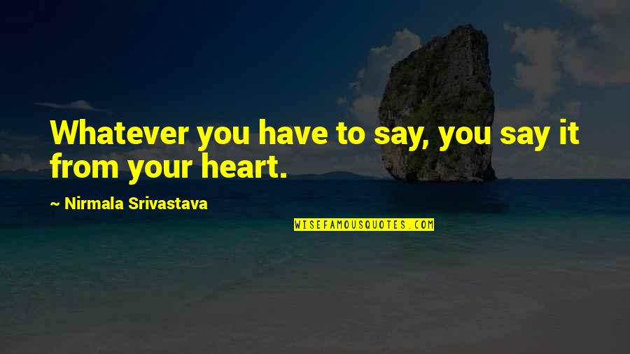 Love Yoga Quotes By Nirmala Srivastava: Whatever you have to say, you say it
