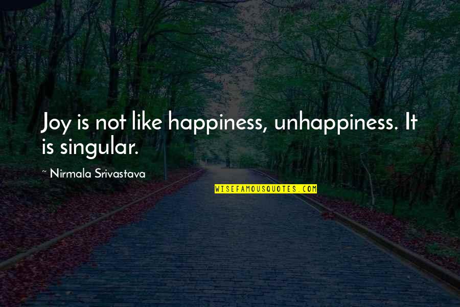 Love Yoga Quotes By Nirmala Srivastava: Joy is not like happiness, unhappiness. It is
