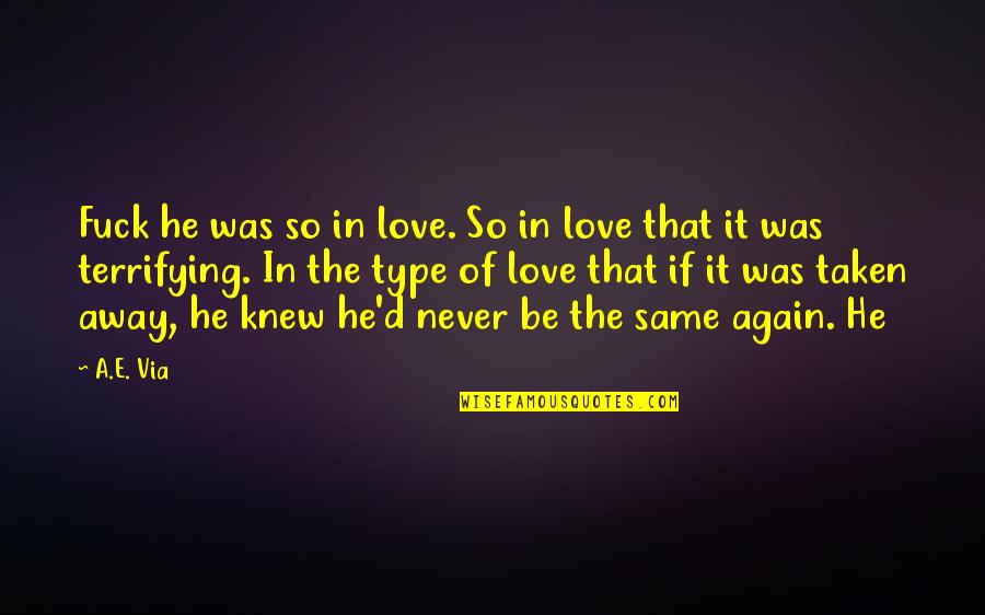 Love You All Over Again Quotes By A.E. Via: Fuck he was so in love. So in