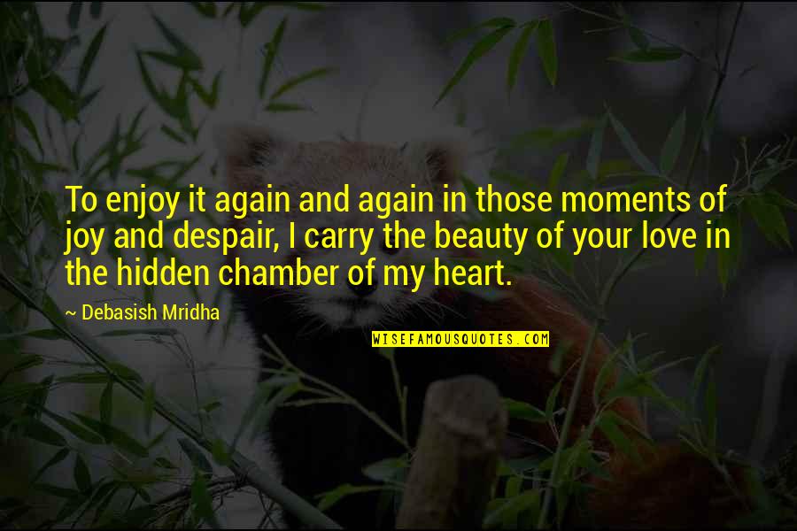 Love You All Over Again Quotes By Debasish Mridha: To enjoy it again and again in those