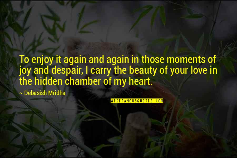 Love You All Over Again Quotes By Debasish Mridha: To enjoy it again and again in those Love You All Over Again Quotes By Debasish Mridha: To enjoy it again and again in those
