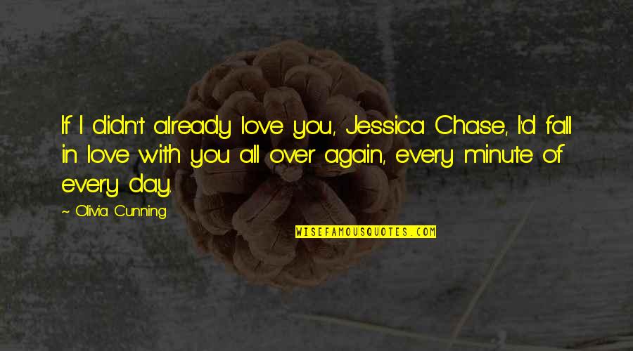 Love You All Over Again Quotes By Olivia Cunning: If I didn't already love you, Jessica Chase,