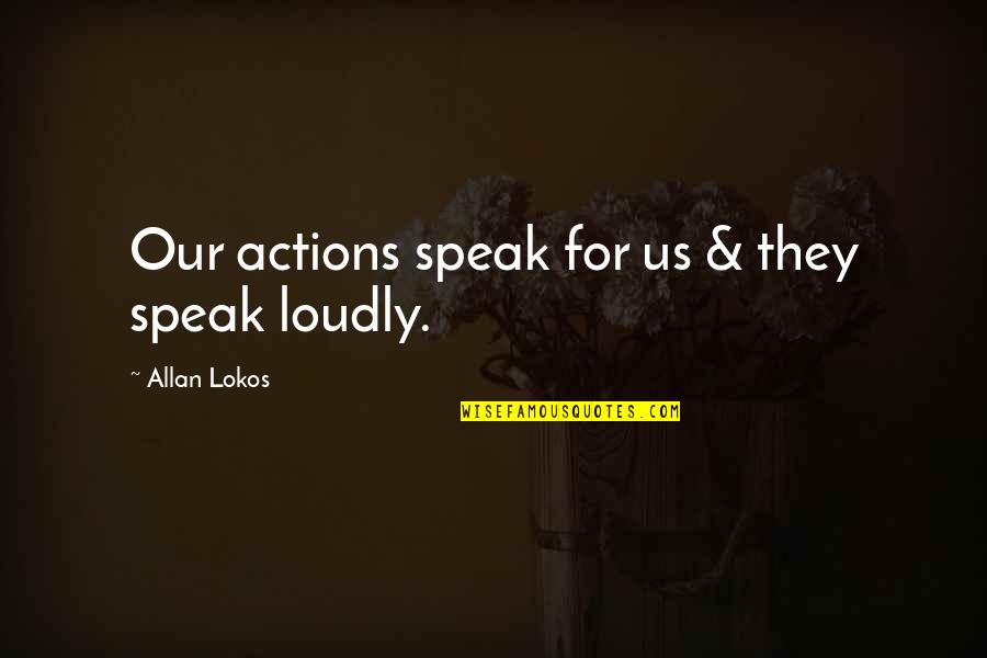 Love You Always Book Quotes By Allan Lokos: Our actions speak for us & they speak