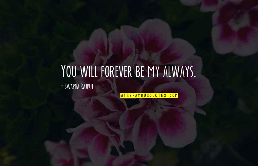 Love You Always Forever Quotes By Swapna Rajput: You will forever be my always.