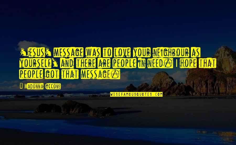 Love You And I Love You Quotes By Madonna Ciccone: 'Jesus' message was to love your neighbour as
